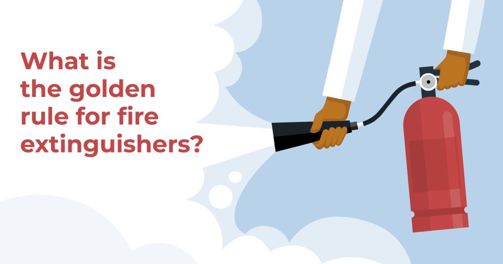 what is the golden rile for fire extinguishers